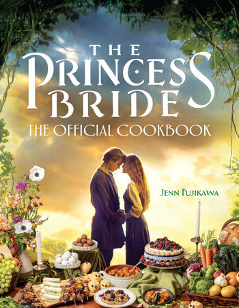 The Princess Bride: The Official Cookbook by Jenn Fujikawa
