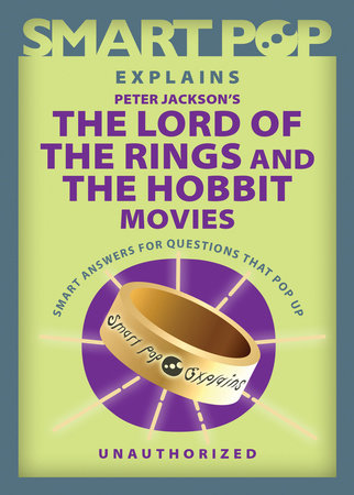 Smart Pop Explains Peter Jackson's The Lord of the Rings and The Hobbit Movies by 