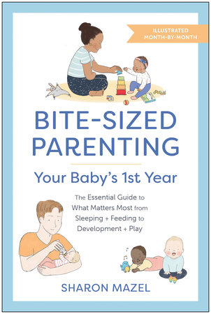 Bite-Sized Parenting: Your Baby's First Year by Sharon Mazel