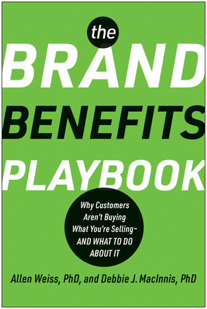 The Brand Benefits Playbook by Allen Weiss, PhD and Deborah J. MacInnis, PhD