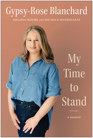 My Time to Stand by Gypsy-Rose Blanchard, Melissa Moore and Michele Matrisciani