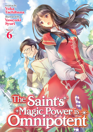 The Saint's Magic Power is Omnipotent (Light Novel) Vol. 6 by Yuka Tachibana