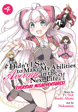 Didn't I Say to Make My Abilities Average in the Next Life?! Everyday Misadventures! (Manga) Vol. 4 by FUNA; Itsuki Akata; Illustrated by Yuki Moritaka