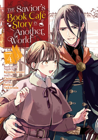 The Savior's Book Café Story in Another World (Manga) Vol. 4 by Kyouka Izumi and Oumiya; Illustrated by Reiko Sakurada