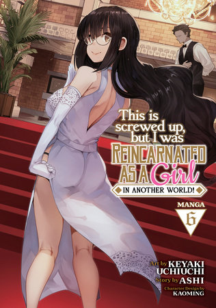 This Is Screwed Up, but I Was Reincarnated as a GIRL in Another World! (Manga) Vol. 6 by Ashi