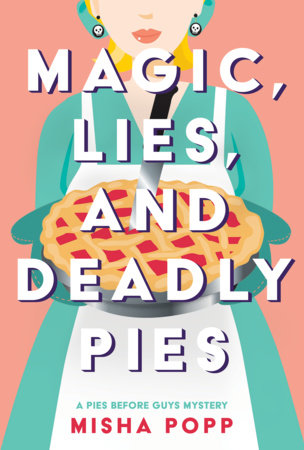 Magic, Lies, and Deadly Pies by Misha Popp