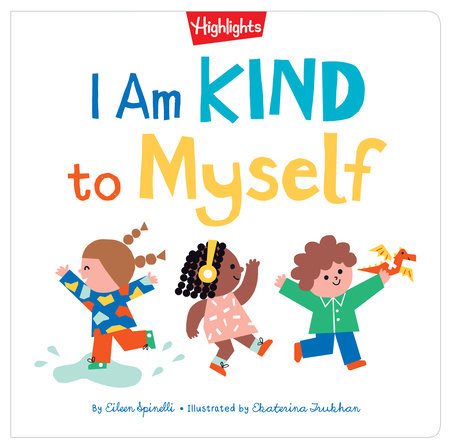 I Am Kind to Myself by Eileen Spinelli; Illustrated by Ekaterina Trukhan