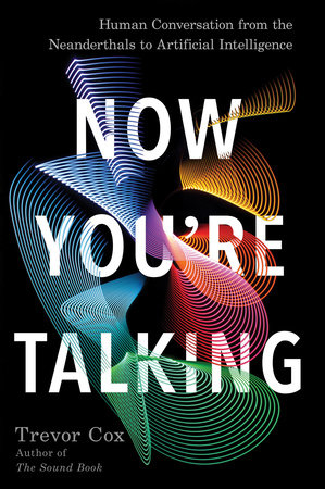 Now You're Talking by Trevor Cox