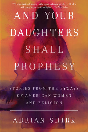 And Your Daughters Shall Prophesy by Adrian Shirk