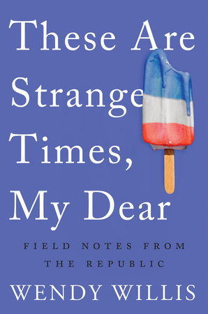 These Are Strange Times, My Dear by Wendy Willis