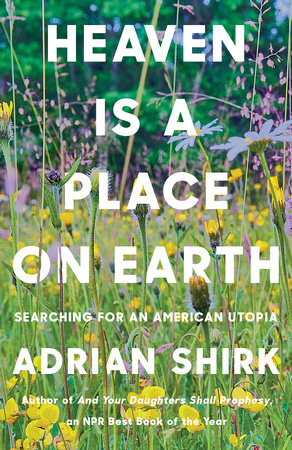 Heaven is a Place on Earth by Adrian Shirk