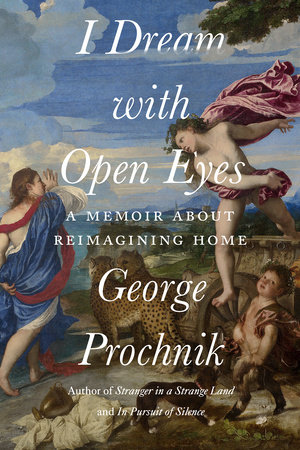 I Dream with Open Eyes by George Prochnik
