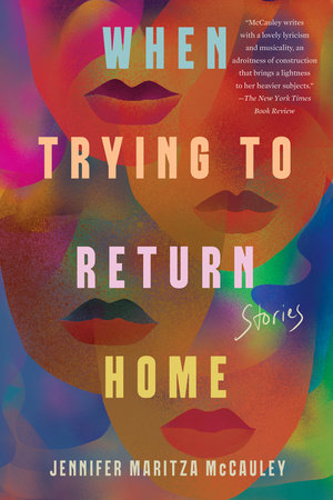 When Trying to Return Home by Jennifer Maritza McCauley