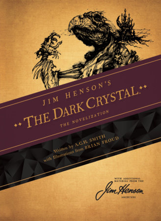 Jim Henson's The Dark Crystal: The Novelization by A.C.H. Smith and Brian Froud