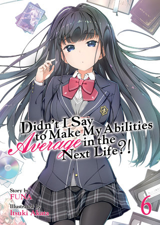 Didn't I Say to Make My Abilities Average in the Next Life?! (Light Novel) Vol. 6 by Funa