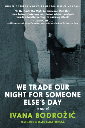 We Trade Our Night for Someone Else's Day by Ivana Bodrozic