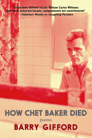 How Chet Baker Died by Barry Gifford