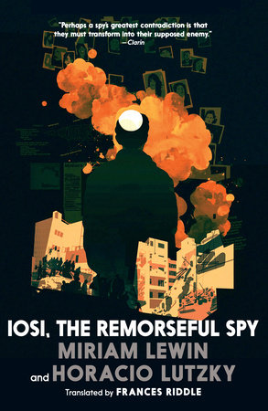 Iosi, the Remorseful Spy by Miriam Lewin and Horacio Lutzky