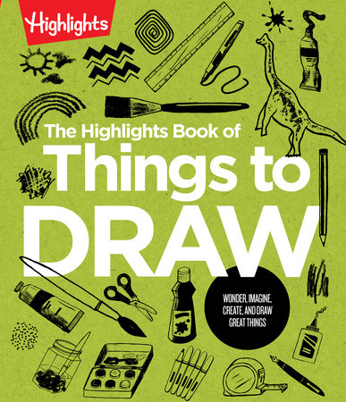 The Highlights Book of Things to Draw by 