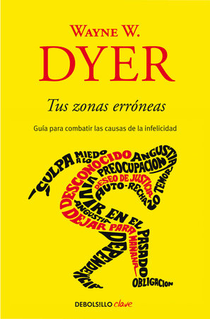 Tus zonas erróneas: Guía para combatir las causas de la infelicidad / Your Erroneous Zones by Wayne W. Dyer
