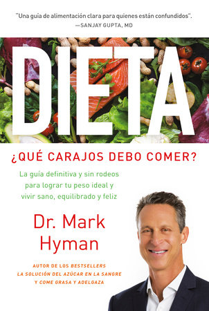 Dieta: ¿Qué carajos debo comer?: La guía definitiva y sin rodeos para lograr tu peso ideal y vivir sano, equilibrado y feliz / Diet Food. What the Heck Shoul by Mark Hyman