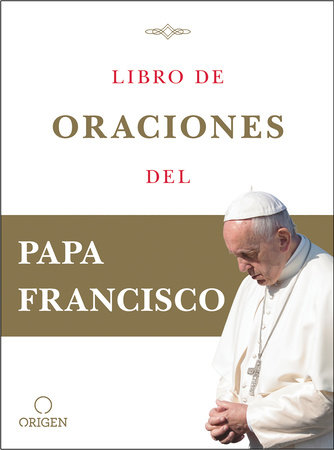 Libro de oraciones del Papa Francisco / Prayer. Breathing life, daily by Papa Francisco