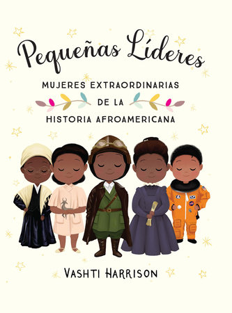 Pequeñas líderes: mujeres extraordinarias de la historia afroamericana / Little  Leaders: Bold Women in Black History by Vashti Harrison