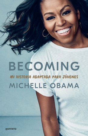 Becoming. Mi historia adaptada para jóvenes / Becoming: Adapted for Young Reader s by Michelle Obama