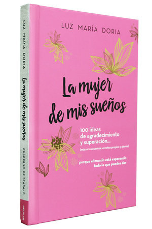 La mujer de mis sueños. 100 ideas de agradecimiento y superación / The Woman of My Dreams: 100 Notions of Gratitude and Self-improvement by Luz María Doria