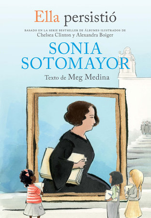 Ella persistió: Sonia Sotomayor / She Persisted: Sonia Sotomayor by Meg Medina