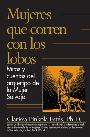Mujeres que corren con los lobos / Women Who Run with the Wolves by Clarissa Pinkola Estés Phd