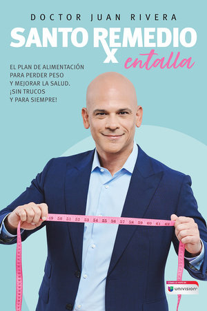Santo remedio: Entalla / Doctor Juan's Top Home Remedies. Entalla, Weight Loss P rogram by Doctor Juan Rivera
