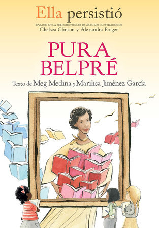 Ella persistió: Pura Belpré by Meg Medina, Marilisa Jiménez García and Chelsea Clinton