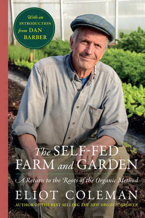 The Self-Fed Farm and Garden by Eliot Coleman