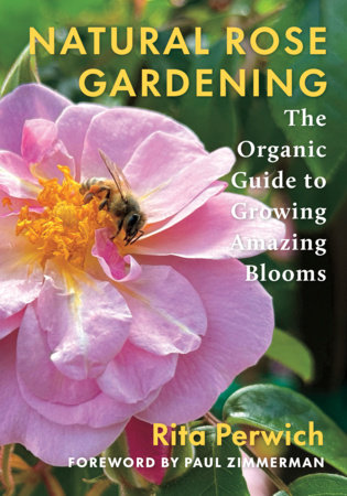 Natural Rose Gardening by Rita Perwich