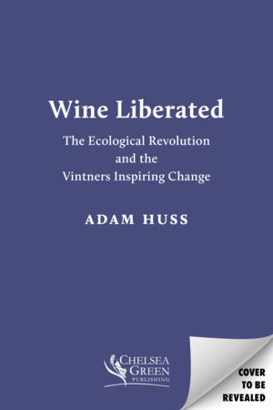 Wine Liberated by Adam Huss