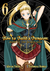 How to Build a Dungeon: Book of the Demon King Vol. 6