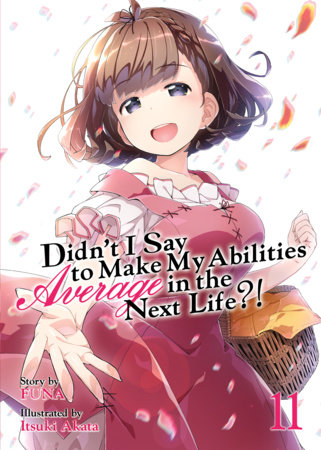 Didn't I Say to Make My Abilities Average in the Next Life?! (Light Novel) Vol. 11 by Funa