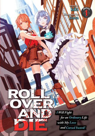 ROLL OVER AND DIE: I Will Fight for an Ordinary Life with My Love and Cursed Sword! (Light Novel) Vol. 1 by Kiki