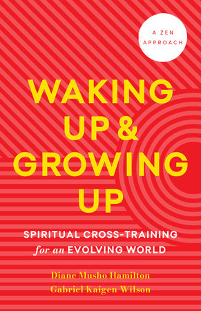 Waking Up and Growing Up by Diane Musho Hamilton and Gabriel Kaigen Wilson