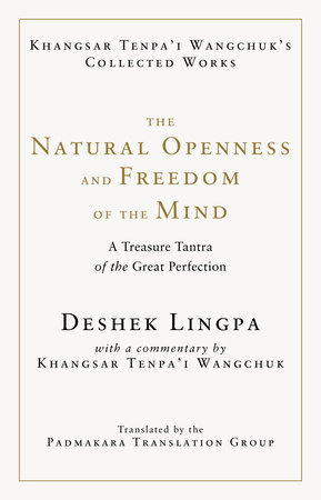 The Natural Openness and Freedom of the Mind by Khangsar Tenpa'i Wangchuk and Deshek Lingpa