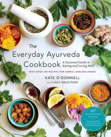 The Everyday Ayurveda Cookbook by Kate O'Donnell and Cara Brostrom