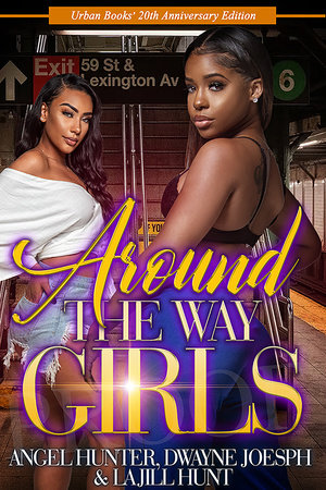 Around the Way Girls by La Jill Hunt, Dwayne S. Joseph and Angel M. Hunter