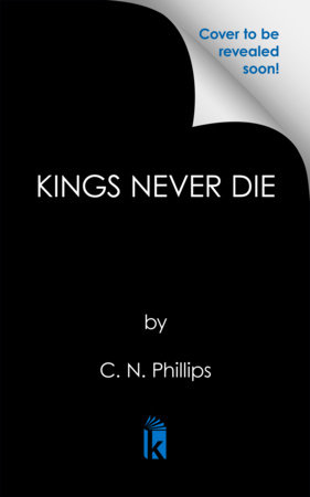 Kings Never Die by C. N. Phillips