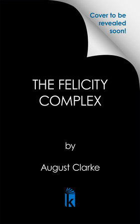 The Felicity Complex by August Clarke