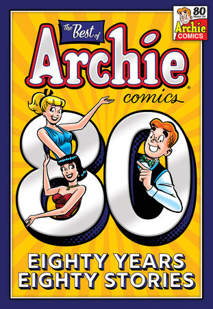 The Best of Archie Comics: 80 Years, 80 Stories by Archie Superstars