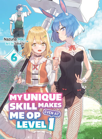 My Unique Skill Makes Me OP Even at Level 1 vol 6 (light novel) by Nazuna Miki