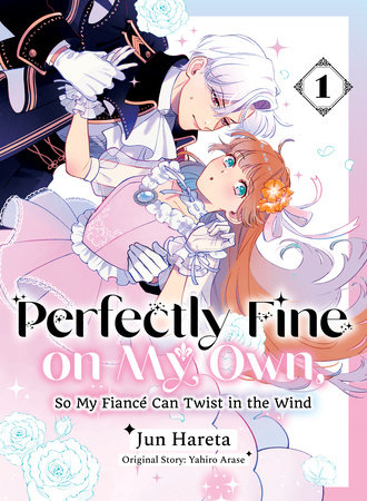 Perfectly Fine on My Own, So My Fiancé Can Twist in the Wind 1 by Yahiro Arase