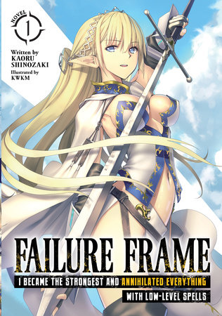 Failure Frame: I Became the Strongest and Annihilated Everything With Low-Level Spells (Light Novel) Vol. 1 by Kaoru Shinozaki