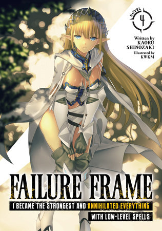 Failure Frame: I Became the Strongest and Annihilated Everything With Low-Level Spells (Light Novel) Vol. 4 by Kaoru Shinozaki